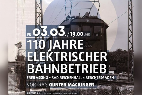 „110 Jahre elektrischer Bahnbetrieb Freilassing-Bad Reichenhall-Berchtesgaden“ | Vortrag am 03. März 2023 in der Lokwelt