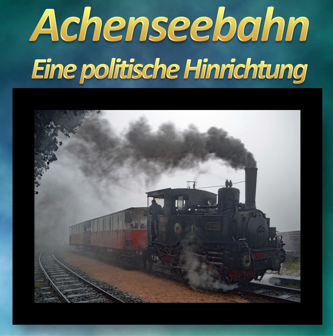 Achenseebahn - eine politische Hinrichtung
